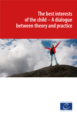 The Best Interests of the Child – a Dialogue Between Theory and Practice Council of Europe the Best Interests of the Child – a Dialogue Between Theory and Practice