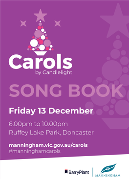 SONG BOOK Friday 13 December 6.00Pm to 10.00Pm Ruffey Lake Park, Doncaster Manningham.Vic.Gov.Au/Carols #Manninghamcarols Merry Christmas from Our Family to Yours