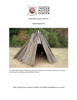 Redwood Bark House the CIMCC Native Makers Program Was Funded by a Grant from the Institute of Museum and Library Services and the San Manuel Band of Mission Indians