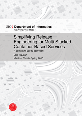 Simplifying Release Engineering for Multi-Stacked Container-Based Services a Constraint-Based Approach Lars Haugan Master’S Thesis Spring 2015