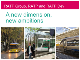 RATP Group, RATP and RATP Dev a New Dimension, New Ambitions RATP Group, RATP and RATP Dev