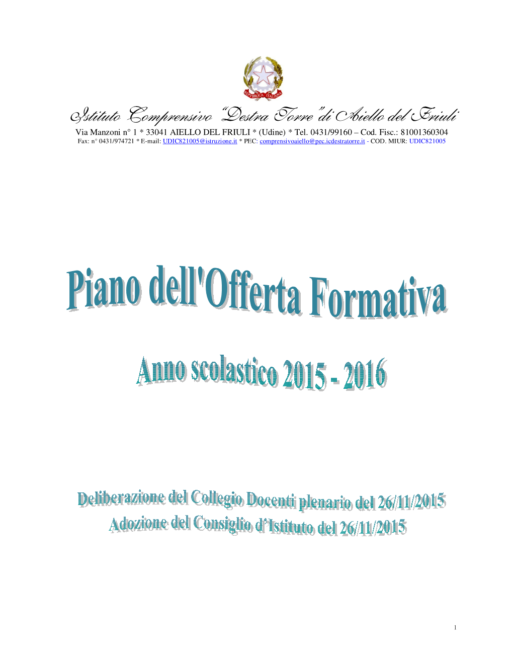 Istituto Comprensivo “Destra Torre”Di Aiello Del Friuli Via Manzoni N° 1 * 33041 AIELLO DEL FRIULI * (Udine) * Tel
