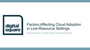 Factors Affecting Cloud Adoption in Low-Resource Settings Data Gathered in July 2020 Unless Otherwise Indicated Objectives