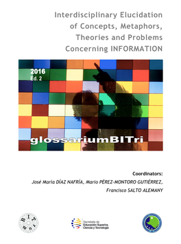 Interdisciplinary Elucidation of Concepts, Metaphors, Theories and Problems Concerning INFORMATION