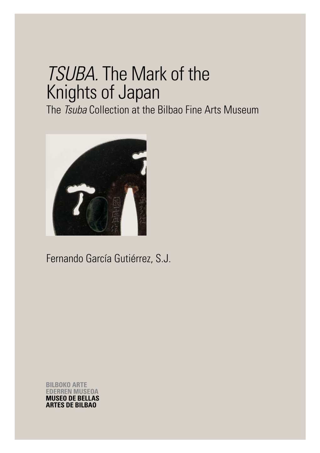 TSUBA. the Mark of the Knights of Japan the Tsuba Collection at the Bilbao Fine Arts Museum