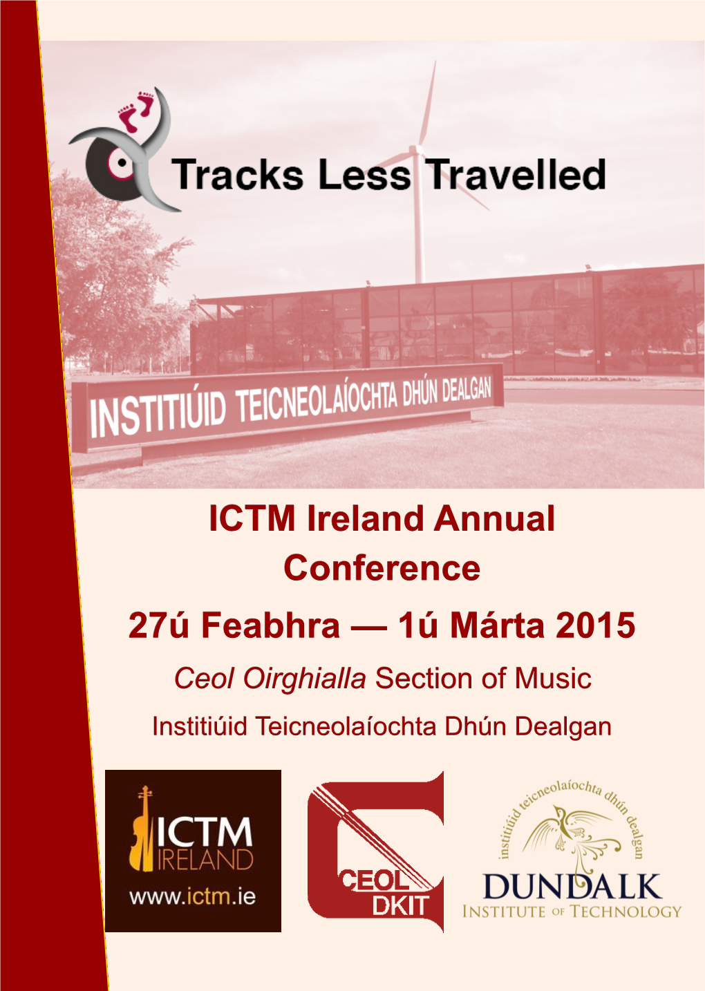 ICTM Ireland Annual Conference 27Ú Feabhra — 1Ú Márta 2015 Ceol Oirghialla Section of Music Institiúid Teicneolaíochta Dhún Dealgan