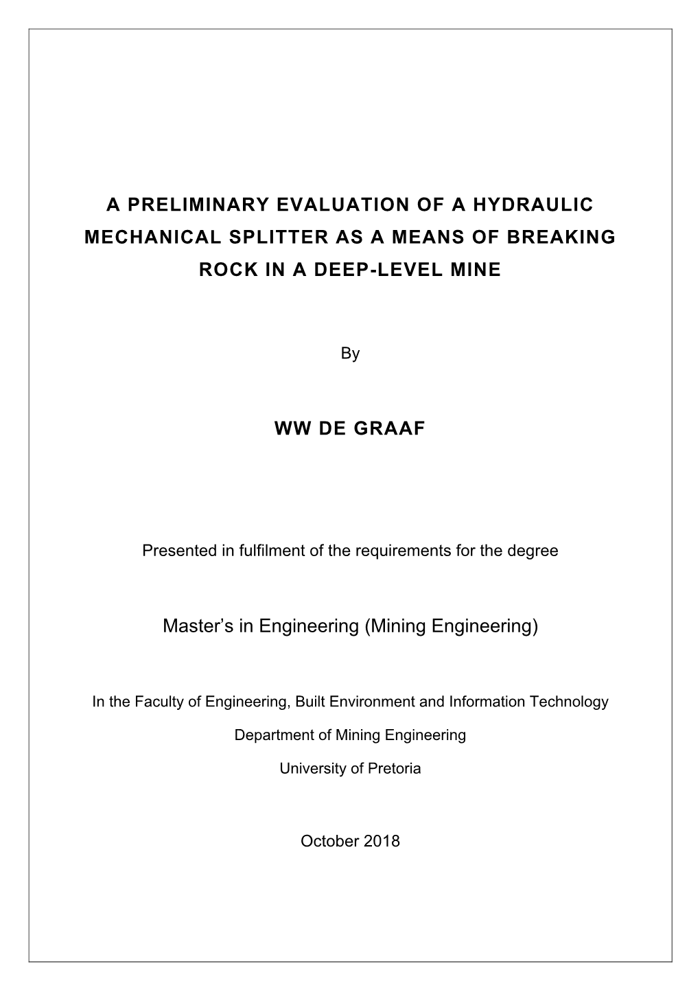 A PRELIMINARY EVALUATION of a HYDRAULIC MECHANICAL SPLITTER AS a MEANS of BREAKING ROCK in a DEEP-LEVEL MINE WW DE GRAAF Master