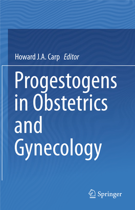 Howard J.A. Carp Editor Progestogens in Obstetrics and Gynecology Progestogens in Obstetrics and Gynecology