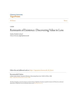 Remnants of Existence: Discovering Value in Loss Andrea Hardin Garland Clemson University, Ahgarla@Clemson.Edu