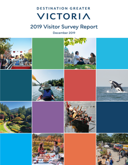 2019 Visitor Survey Report December 2019 Message from Destination Greater Victoria’S CEO