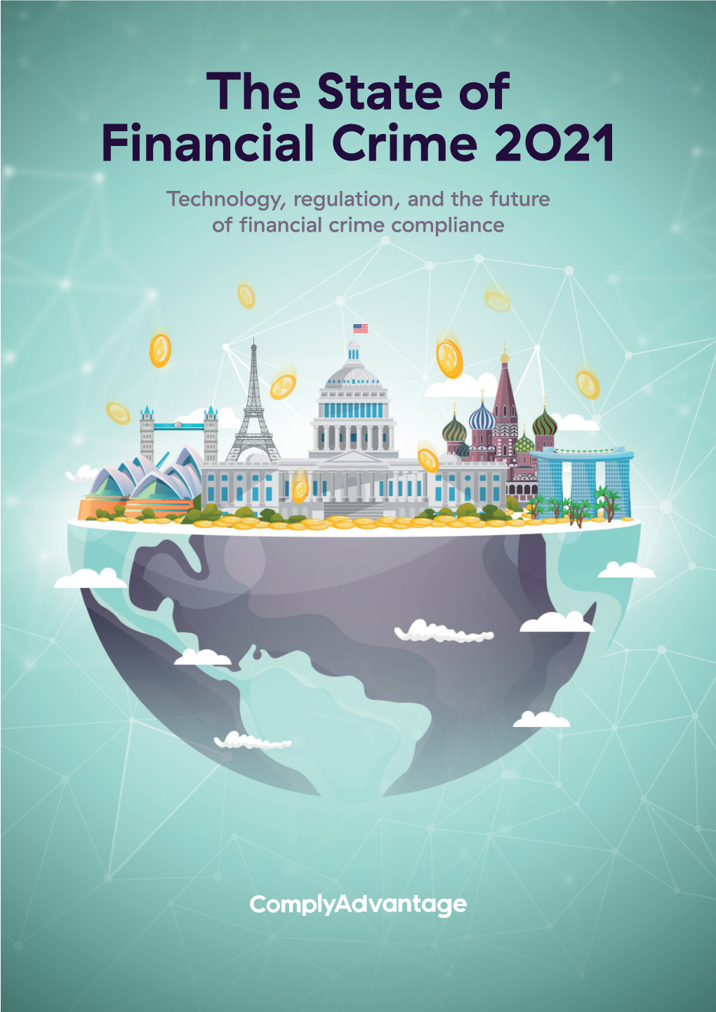 The State of Financial Crime 2021 the State of Financial Crime 2021 Technology, Regulation, and the Future of Financial Crime Compliance