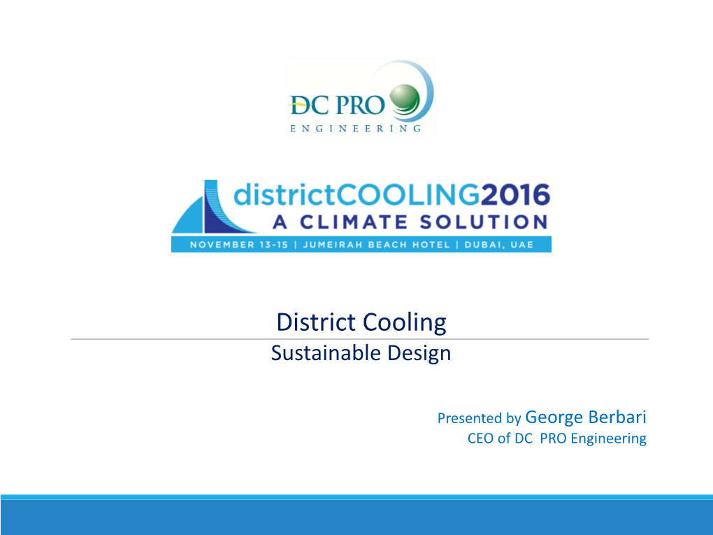 District Cooling Design Presentedby CEODC Proof Engineering Georgeberbari District Cooling Brief History & Future