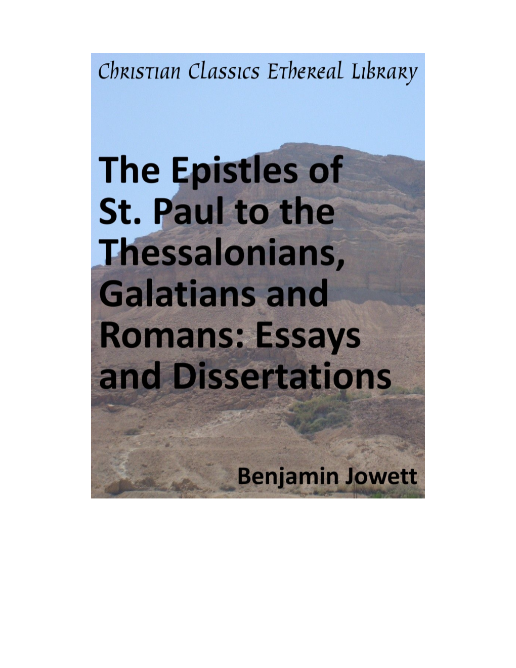 The Epistles of St. Paul to the Thessalonians, Galatians and Romans: Essays and Dissertations