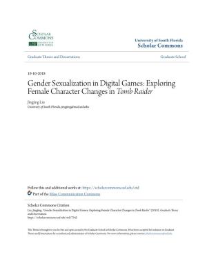 Gender Sexualization in Digital Games: Exploring Female Character Changes in Tomb Raider Jingjing Liu University of South Florida, Jingjing@Mail.Usf.Edu