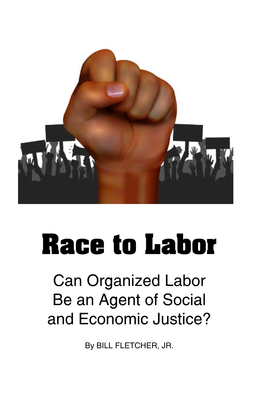 Race to Labor Can Organized Labor Be an Agent of Social and Economic Justice?