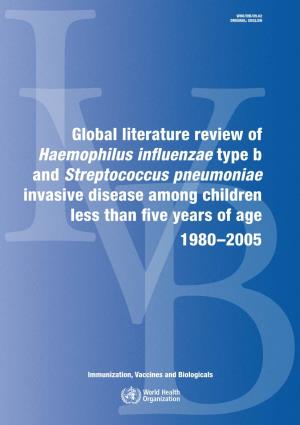 Global Literature Review of Haemophilus Influenzae Type B and Streptococcus Pneumoniae Invasive Disease Among Children Less Than Five Years of Age 1980–2005