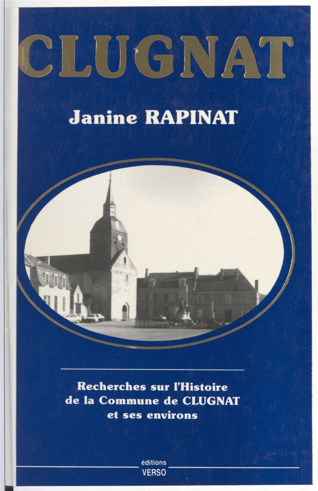 Clugnat. Recherches Sur L'histoire De La Commune De Clugnat Et Ses