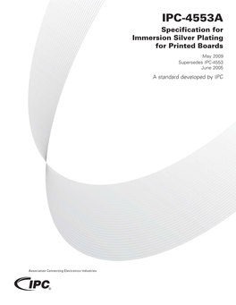 IPC-4553A Specification for Immersion Silver Plating for Printed Boards May 2009 Supersedes IPC-4553 June 2005 a Standard Developed by IPC