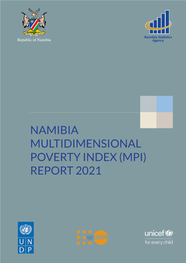 Namibia Multidimensional Poverty Index (Mpi) Report 2021 Namibia Multidimensional Poverty Index (Mpi) Report 2021 Multidimensional