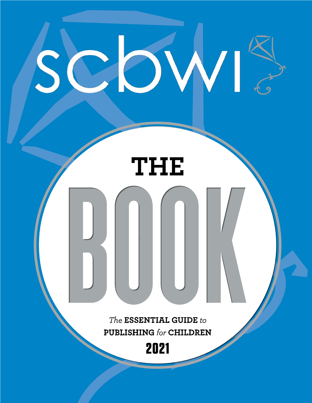 PUBLISHING for CHILDREN 2021 WELCOME to the BOOK: the ESSENTIAL GUIDE to PUBLISHING for CHILDREN