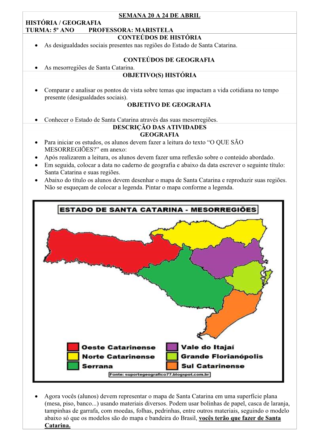 Semana 20 a 24 De Abril História / Geografia Turma: 5º Ano Professora