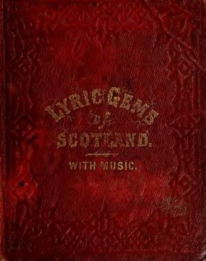 The Lyric Gems of Scotland : a Collection of Scottish Songs, Original