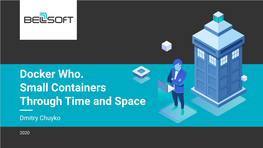 Docker Who. Small Containers Through Time and Space