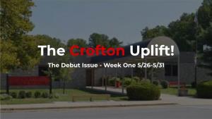 The Crofton Uplift! the Debut Issue - Week One 5/26-5/31 Here’S Some Good News!