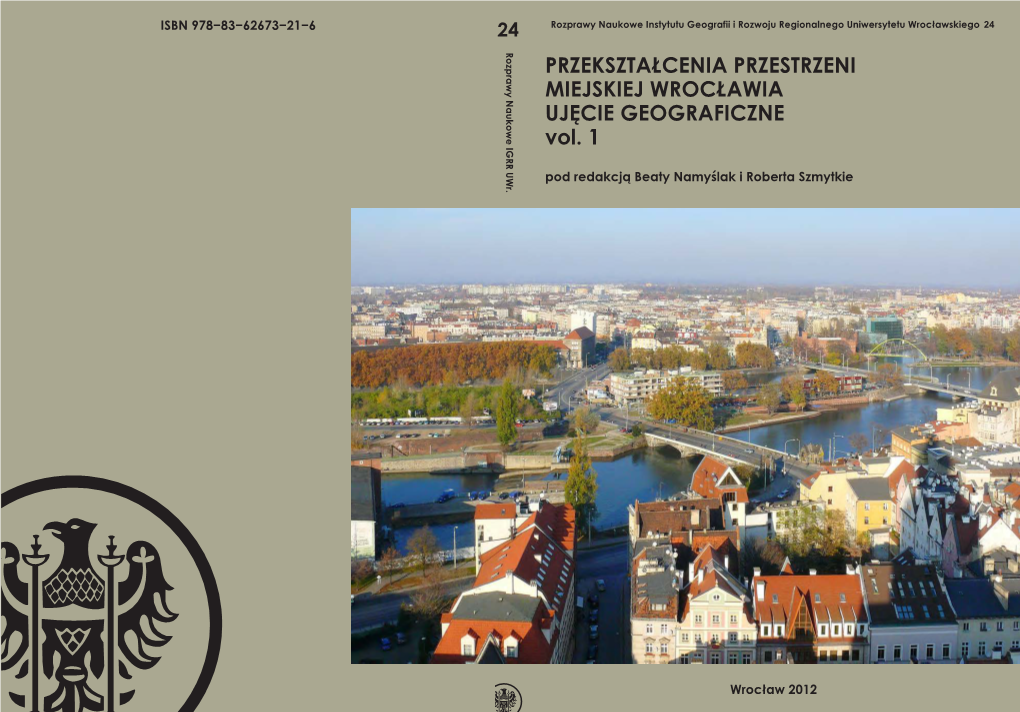 Przekształcenia Przestrzeni Miejskiej Wrocławia. Ujęcie Geograficzne Vol. 1