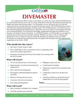 DIVEMASTER Love Scuba Diving? Want to Share It with Others on a Whole New Level? Take the PADI Divemas- Ter Course and Do What You Love to Do As a Career