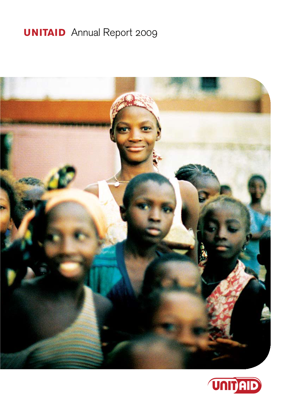 UNITAID Annual Report 2009 UNITAID ANNUAL REPORT 2009 REPORT ANNUAL