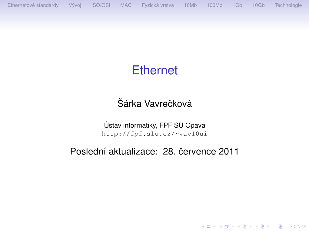 Ethernetove´Standardy Vy´Voj ISO/OSI MAC Fyzicka´Vrstva 10Mb 100Mb 1Gb 10Gb Technologie