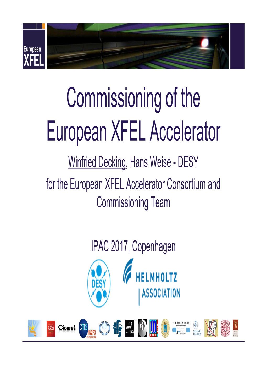 Commissioning of the European XFEL Accelerator Winfried Decking, Hans Weise - DESY for the European XFEL Accelerator Consortium and Commissioning Team