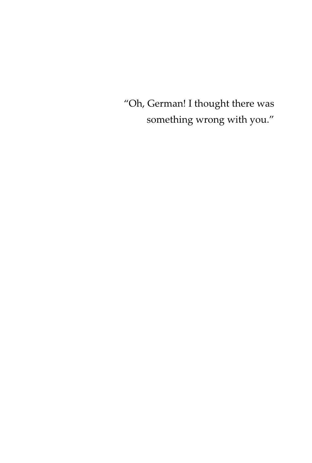 “Oh, German! I Thought There Was Something Wrong with You.”