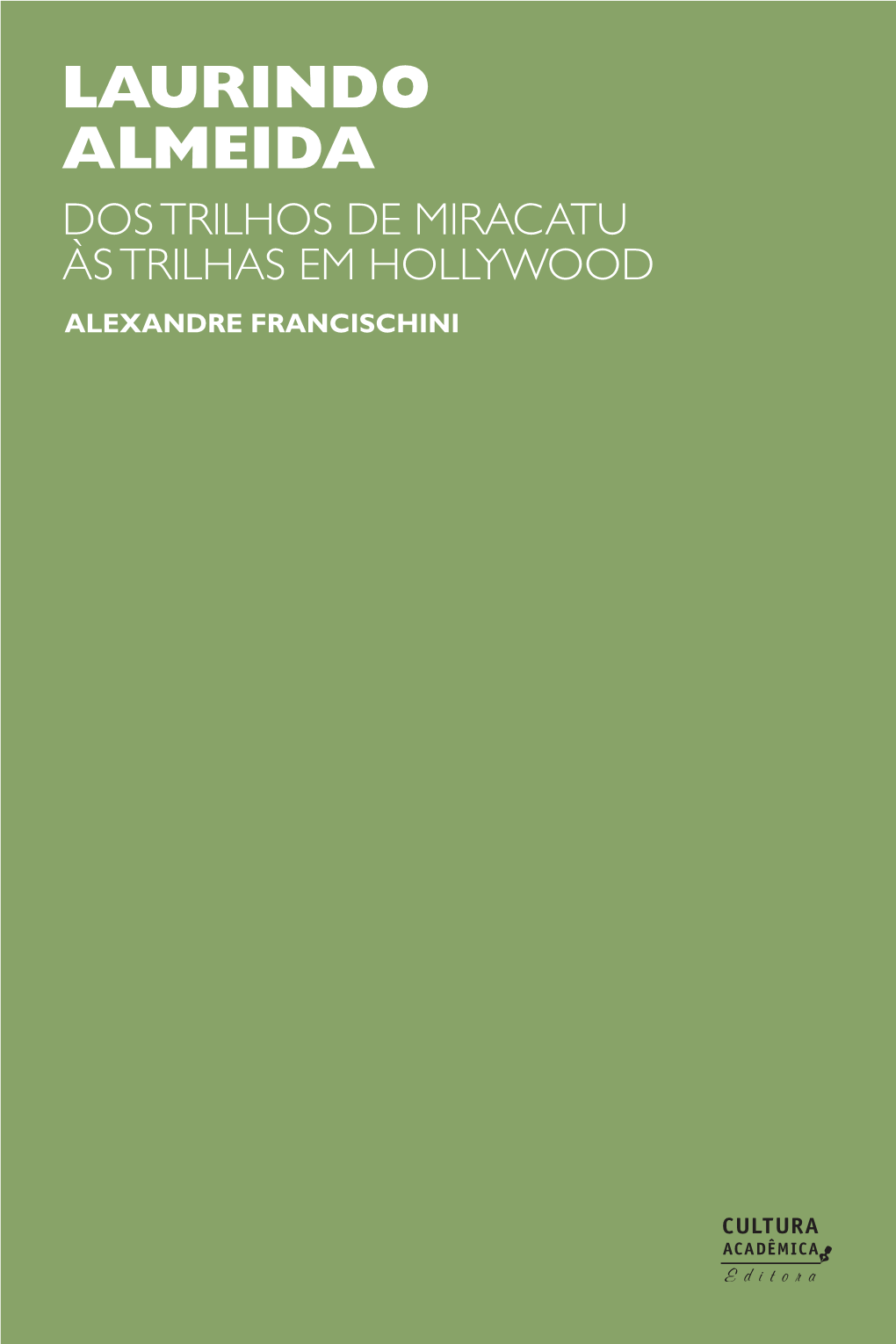 Laurindo Almeida Dos Trilhos De Miracatu Às Trilhas Em Hollywood Alexandre Francischini LAURINDO ALMEIDA