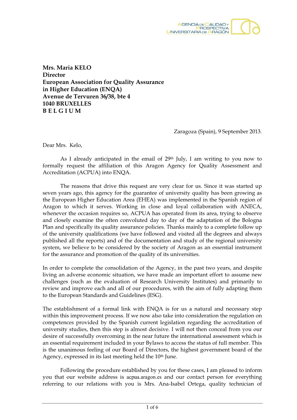 Mrs. Maria KELO Director European Association for Quality Assurance in Higher Education (ENQA) Avenue De Tervuren 36/38, Bte 4 1040 BRUXELLES B E L G I U M
