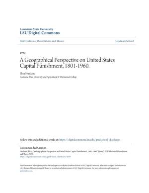 A Geographical Perspective on United States Capital Punishment, 1801-1960. Eliza Husband Louisiana State University and Agricultural & Mechanical College