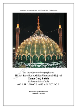 An Introductory Biography on Hazrat Sayyiduna Ali Ibn Uthman Al-Hujwiri Daata Ganj Baksh Rahmatullah Alayhi 400 A.H./1010 C.E.- 465 A.H./1072 C.E