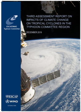 THIRD ASSESSMENT REPORT on IMPACTS of CLIMATE CHANGE on TROPICAL CYCLONES in the ESCAP/WMO TYPHOON COMMITTEE REGION Typhoon Committee DECEMBER 2019