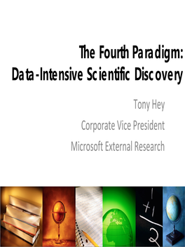 The Fourth Paradigm: Data-Intensive Scientific Discovery Tony Hey Corporate Vice President Microsoft External Research