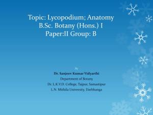 Topic: Lycopodium B.Sc. Botany (Hons.) I Paper:II Group: B