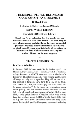 THE KINDEST PEOPLE: HEROES and GOOD SAMARITANS, VOLUME 4 by David Bruce Dedicated to Caleb, Hartley, and Michelle SMASHWORDS EDITION Copyright 2012 by Bruce D