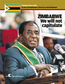 Zimbabwe Silver Jubilee 25 Years of Independence, Democracy and Development ZIMBABWE We Will Not Capitulate