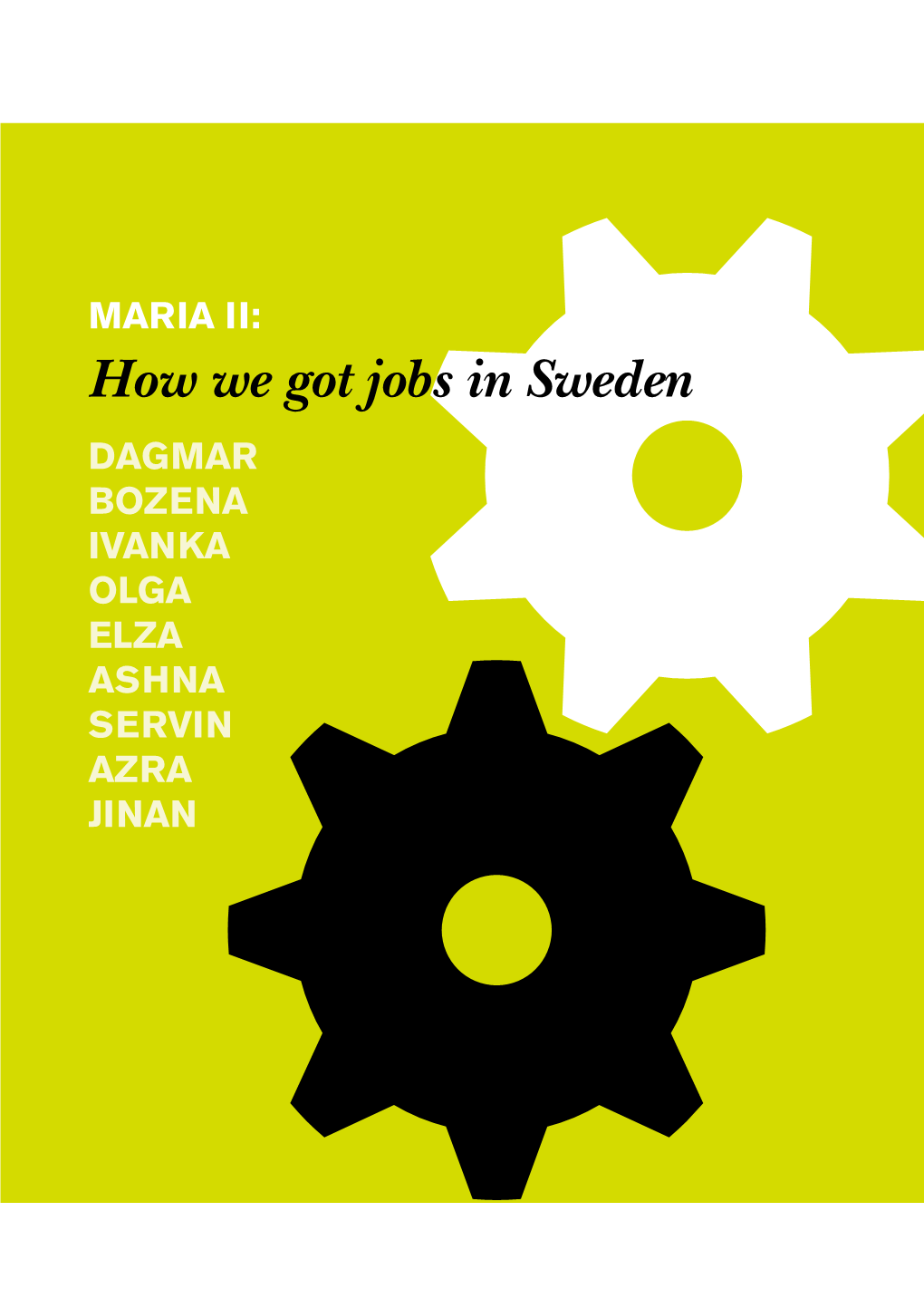 How We Got Jobs in Sweden DAGMAR BOZENA IVANKA OLGA ELZA ASHNA SERVIN AZRA JINAN