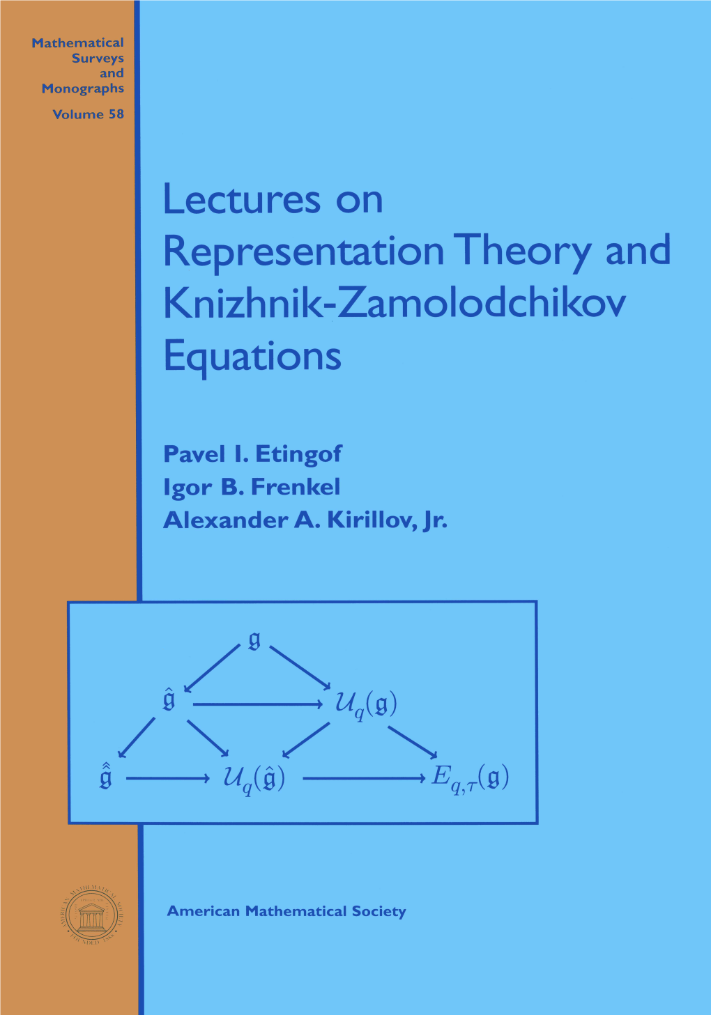 Lectures on Representation Theory and Knizhnik-Zamolodchikov Equations, 1998 57 Marc Levine, Mixed Motives, 1998 56 Leonid I