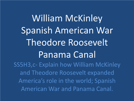 William Mckinley Spanish American War Theodore Roosevelt Panama