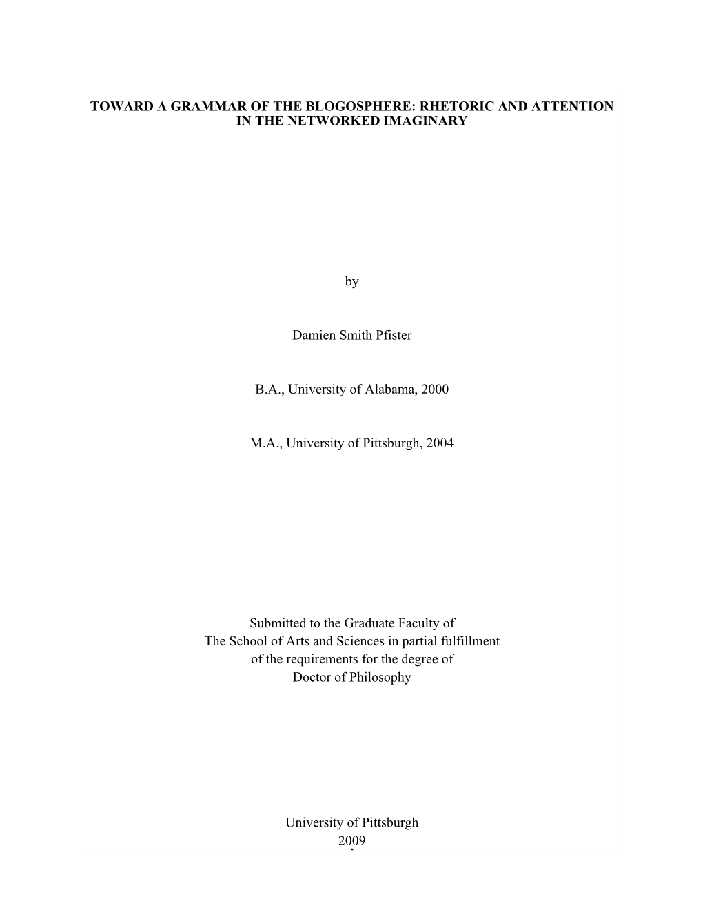 I TOWARD a GRAMMAR of the BLOGOSPHERE: RHETORIC and ATTENTION in the NETWORKED IMAGINARY by Damien Smith Pfister B.A., Universit