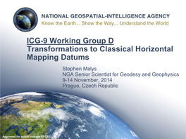 Transformations to Classical Horizontal Mapping Datums Stephen Malys NGA Senior Scientist for Geodesy and Geophysics 9-14 November, 2014 Prague, Czech Republic