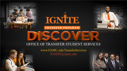 OFFICE of TRANSFER STUDENT SERVICES IGNITE@Famu.Edu Administration