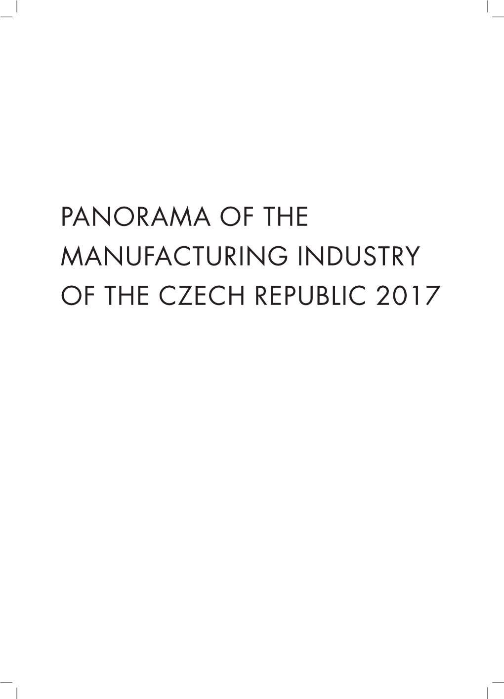 Panorama of the Manufacturing Industry of the Czech Republic 2017 Isbn 978-80-906942-5-5 Minister of Industry and Trade Introductory Note